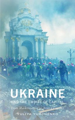 Ukraine and the Empire of Capital From Marketisation to Armed Conflict  9780745337371 Front Cover