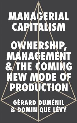 Managerial Capitalism Ownership, Management &amp; the Coming New Mode of Production  9780745337531 Front Cover