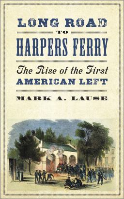 Long Road to Harpers Ferry The Rise of the First American Left 2018 9780745337593 Front Cover