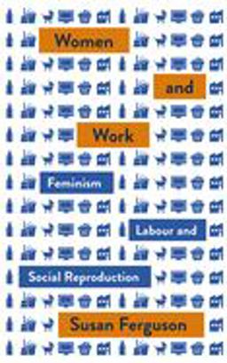 Women and Work Feminism, Labour, and Social Reproduction  9780745338712 Front Cover