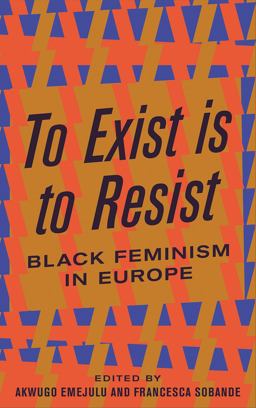 To Exist Is to Resist Black Feminism in Europe  9780745339481 Front Cover