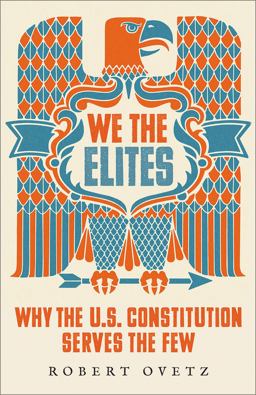 We the Elites Why the U. S. Constitution Serves the Few  9780745344720 Front Cover