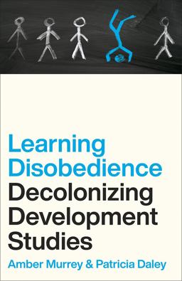 Learning Disobedience Decolonizing Development Studies  9780745347141 Front Cover