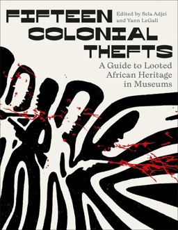 Fifteen Colonial Thefts A Guide to Looted African Heritage in Museums  9780745349527 Front Cover