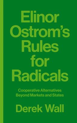 Elinor Ostrom's Rules for Radicals Cooperative Alternatives Beyond Markets and States  9780745399355 Front Cover