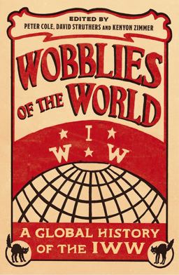 Wobblies of the World A Global History of the IWW  9780745399591 Front Cover