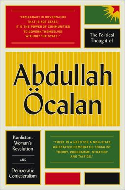 Political Thought of Abdullah ï¿½calan Kurdistan, Women's Revolution and Democratic Confederalism  9780745399768 Front Cover
