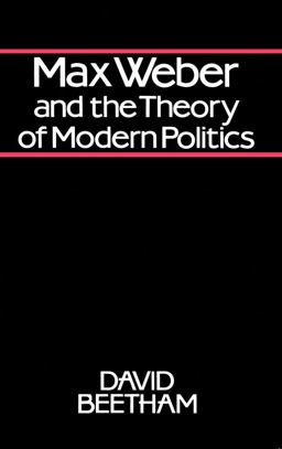 Max Weber and the Theory of Modern Politics Max Weber and the Theory of Modern Politics