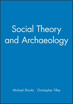 Social Theory and Archaeology Social Theory and Archaeology
