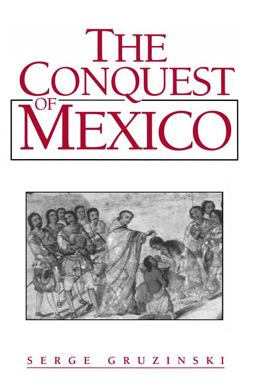 Conquest of Mexico Westernization of Indian Societies from the 16th to the 18th Century  9780745612263 Front Cover