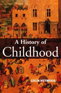 History of Childhood Children and Childhood in the West from Medieval to Modern Times  9780745617329 Front Cover