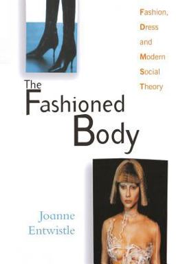 Fashioned Body Fashion, Dress and Modern Social Theory  9780745620077 Front Cover