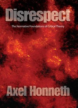 Disrespect The Normative Foundations of Critical Theory  9780745629063 Front Cover