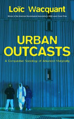 Urban Outcasts A Comparative Sociology of Advanced Marginality  9780745631257 Front Cover
