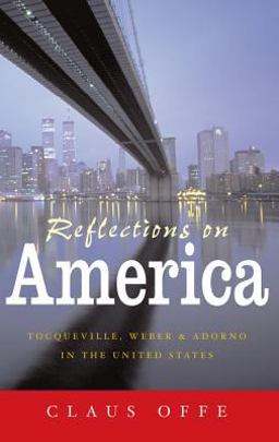 Reflections on America Tocqueville, Weber and Adorno in the United States  9780745635064 Front Cover