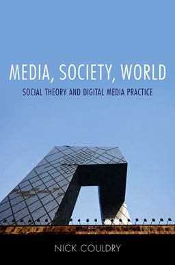 Media, Society, World Social Theory and Digital Media Practice 2nd 9780745639215 Front Cover
