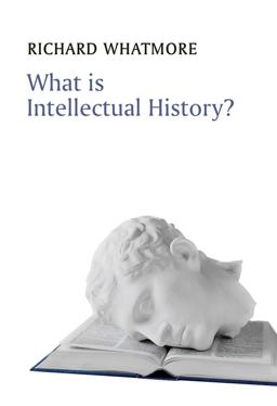 What Is Intellectual History?  9780745644936 Front Cover