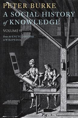 Social History of Knowledge II From the Encyclopaedia to Wikipedia  9780745650432 Front Cover