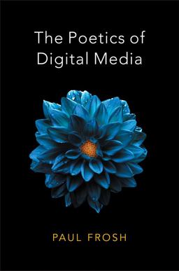Poetics of Digital Media  9780745651323 Front Cover