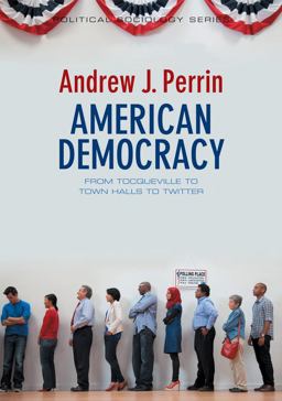 American Democracy From Tocqueville to Town Halls to Twitter  9780745662336 Front Cover