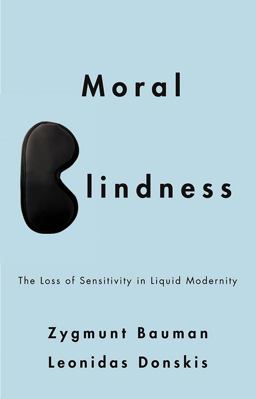 Moral Blindness The Loss of Sensitivity in Liquid Modernity  9780745662756 Front Cover