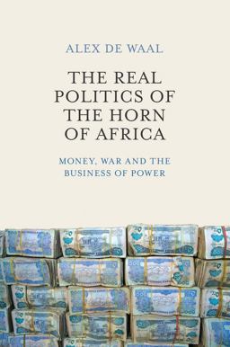 Real Politics of the Horn of Africa Money, War and the Business of Power  9780745695587 Front Cover