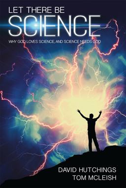 Let There Be Science Why God Loves Science, and Science Needs God  9780745968636 Front Cover