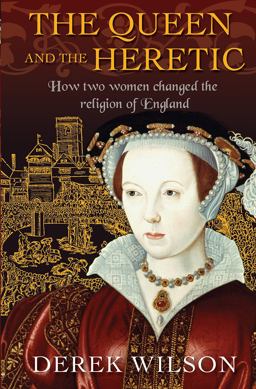 Queen and the Heretic How Two Women Changed the Religion of England  9780745968827 Front Cover