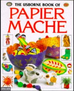 The Usborne Book of Papier Mache