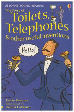 Story of Toilets, Telephones and or Useful Inventions