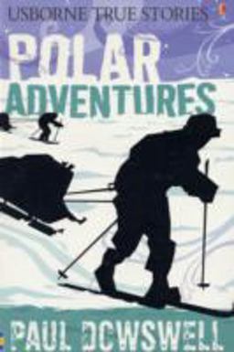 Polar Adventures (Usborne True Stories)