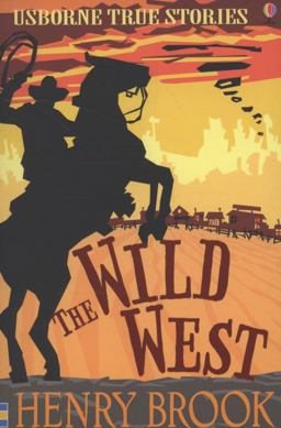 Wild West (Usborne True Stories)