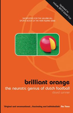 Brillant Orange: The Neurotic Genius of Dutch Football  9780747553106 Front Cover