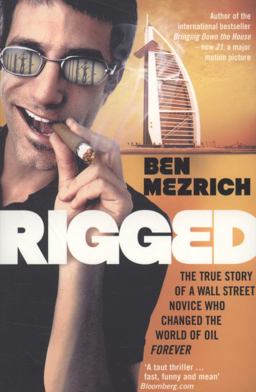 Rigged The True Story of an Ivy League Kid Who Changed the World of Oil, from Wall Street to Dubai  9780747596356 Front Cover