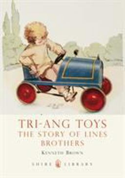 Tri-Ang Toys The Story of Lines Brothers  9780747811442 Front Cover