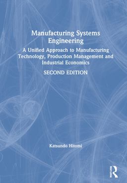 Manufacturing Systems Engineering A Unified Approach to Manufacturing Technology, Production Management and Industrial Economics 2nd 9780748403240 Front Cover