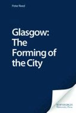 Glasgow: the Forming of the City