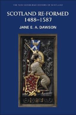 Scotland Re-Formed, 1488-1587  9780748614554 Front Cover