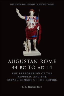 Augustan Rome 44 BC to AD 14 The Restoration of the Republic and the Establishment of the Empire  9780748619559 Front Cover