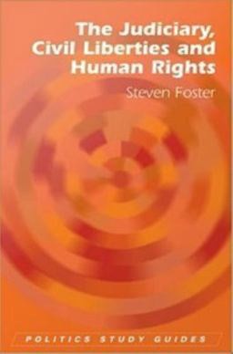 The Judiciary, Civil Liberties and Human Rights The Judiciary, Civil Liberties and Human Rights