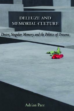 Deleuze and Memorial Culture Deleuze and Memorial Culture