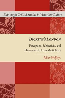 Dickens's London Perception, Subjectivity and Phenomenal Urban Multiplicity  9780748640409 Front Cover