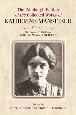 The Collected Fiction of Katherine Mansfield, 1898-1915 The Collected Fiction of Katherine Mansfield, 1898-1915