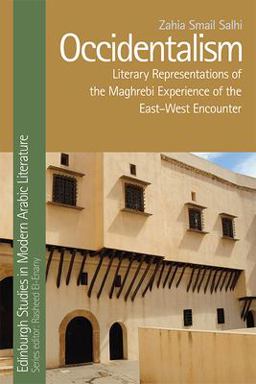 Occidentalism Literary Representations of the Maghrebi Experience of the East-West Encounter  9780748645800 Front Cover