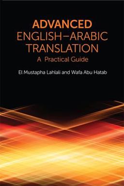 Advanced English-Arabic Translation A Practical Guide  9780748645831 Front Cover