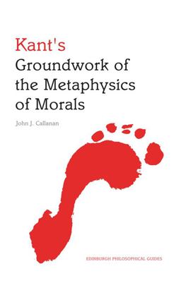 Kant's Groundwork of the Metaphysics of Morals An Edinburgh Philosophical Guide  9780748647255 Front Cover
