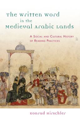 Written Word in the Medieval Arabic Lands A Social and Cultural History of Reading Practices  9780748677344 Front Cover