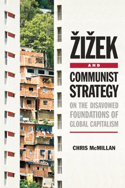 Zizek and Communist Strategy On the Disavowed Foundations of Global Capitalism  9780748682331 Front Cover