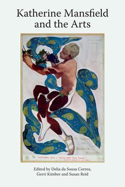 Katherine Mansfield and the Arts Katherine Manfield Studies, Volume 3 3rd 9780748684724 Front Cover