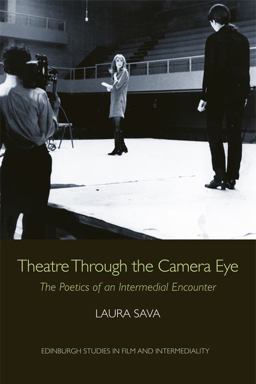 Theatre Through the Camera Eye: The Poetics of an Intermedial Encounter  9780748697472 Front Cover